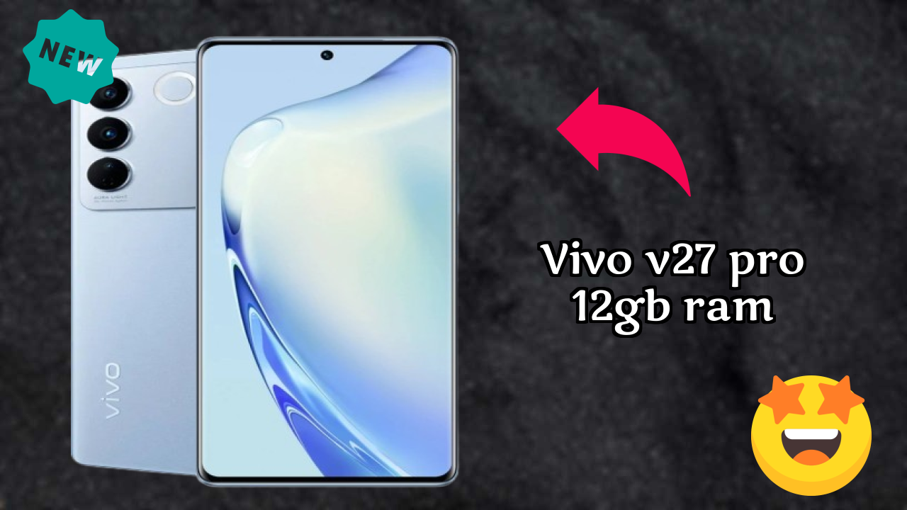 Vivo V27 Pro 12GB RAM Display Analysis: 6.78 Inches (17.22 Cm) Quality